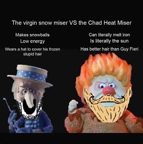 The Virgin Snow Miser Vs The Chad Heat Miser Makes Snowballs Can Literally Melt Iron Low Energy