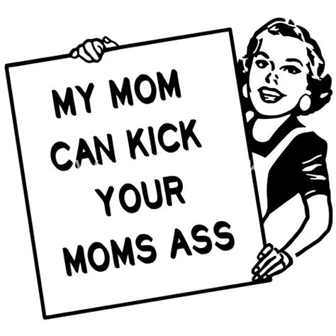 My Mom Can Kick Your Moms Ass Mother Mama Womens T Shirt Spreadshirt