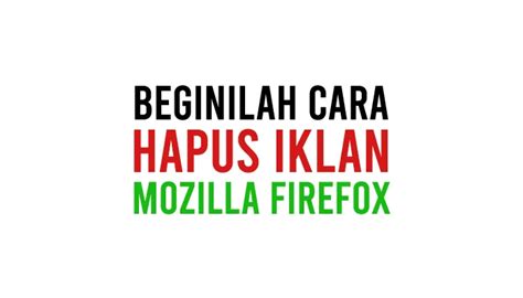 Cara Menghilangkan Iklan Di Mozilla Firefox Yang Mengganggu