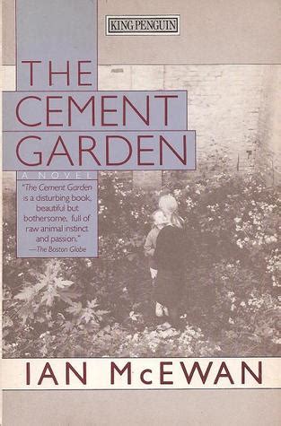 The Cement Garden by Ian McEwan — Reviews, Discussion, Bookclubs, Lists