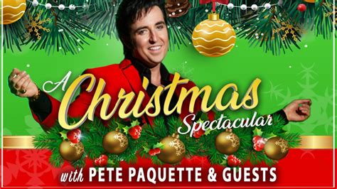 A Christmas Spectacular Starring Pete Paquette And Guests The