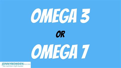 Omega 3 And Omega 7 What Are The Differences Youtube