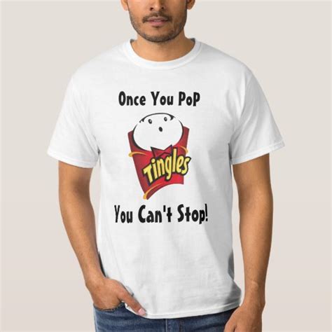 Tingles Once You Pop You Cant Stop T Shirt