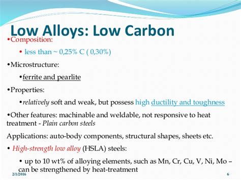 Low carbon steel has a variety of different properties. Alloy steels