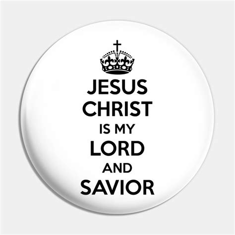 jesus christ is my lord and savior jesus christ pin teepublic