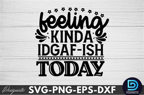 Feeling Kinda Idgaf Ish Today Svg Graphic By Designs Dark · Creative