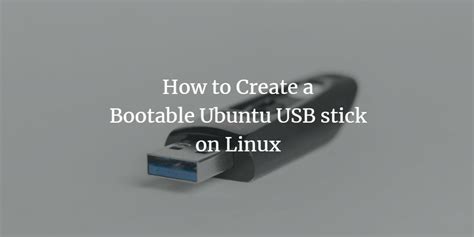 How To Create A Bootable Ubuntu USB Stick On Linux VITUX