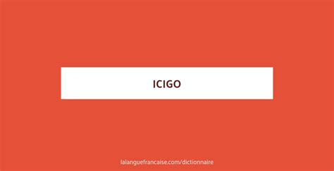 Définition De Icigo Dictionnaire Français