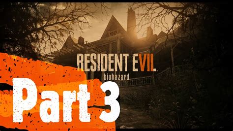 Resident Evil 7 Biohazard Gameplay Part 3 Youtube
