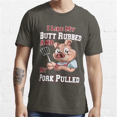 Bbq Tshirt Funny Bbq I Like My Butt Rubbed And Pork Pulled T Shirt For Sale By