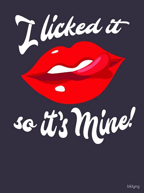 I Licked It So Its Mine Long Sleeve T Shirt By Bklyng Redbubble