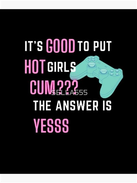 good at making extremely hot girls cum funny gamer poster for sale by sella555 redbubble