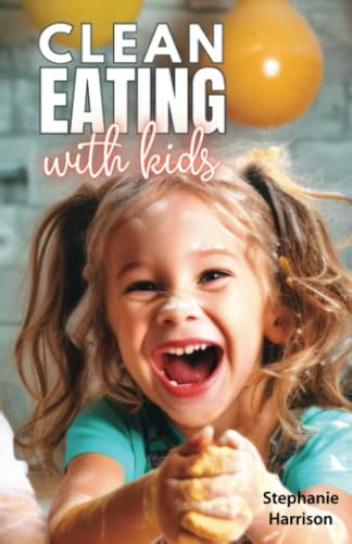 Clean Eating With Kids By Stephanie Harrison Goodreads