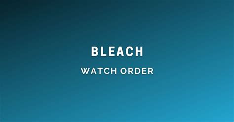 How To Watch Bleach In Order Your Definitive Watch Order Guide 2023