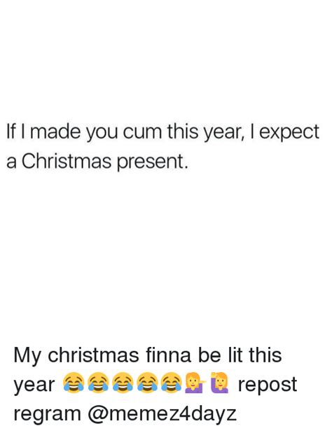 If I Made You Cum This Year I Expect A Christmas Present My Christmas
