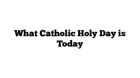 Catholic Holy Days Of Obligation A Guide To Todays Celebration St