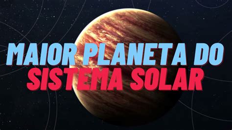 Maior Planeta Do Sistema Solar Youtube