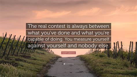 Geoff Gaberino Quote The Real Contest Is Always Between What Youve
