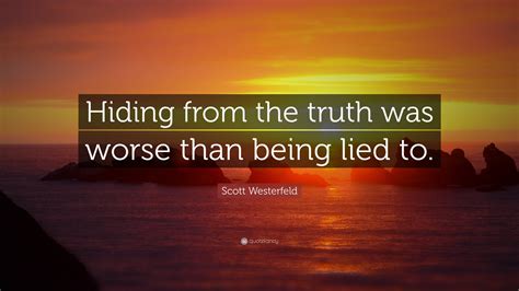 Scott Westerfeld Quote “hiding From The Truth Was Worse Than Being
