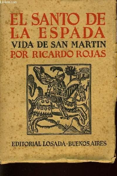El Santo De La Espada Vida De San Martin Von Ricardo Rojas Bon