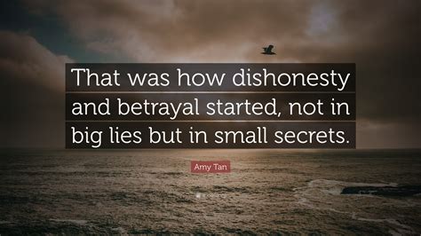 Amy Tan Quote “that Was How Dishonesty And Betrayal Started Not In