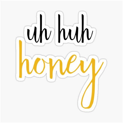 uh huh honey sticker for sale by tattletail redbubble