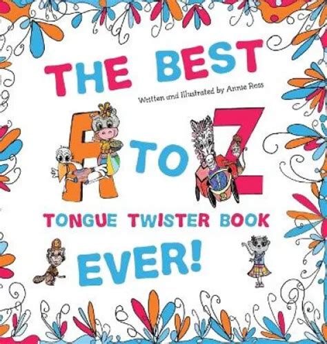 The Best A To Z Tongue Twister Book Ever By Ross Annie 2505