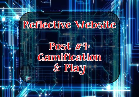Reflective Post 4 Gamification And Play Teach And Play With Mrs J