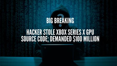 A Female Hacker Stole Xbox Series X Gpu Source Code Demanded 100 Million