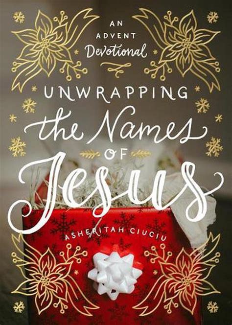 Unwrapping The Names Of Jesus An Advent Devotional By Asheritah Ciuciu