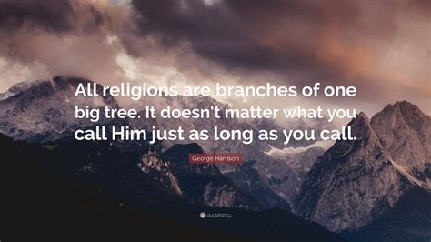 George Harrison Quote All Religions Are Branches Of One