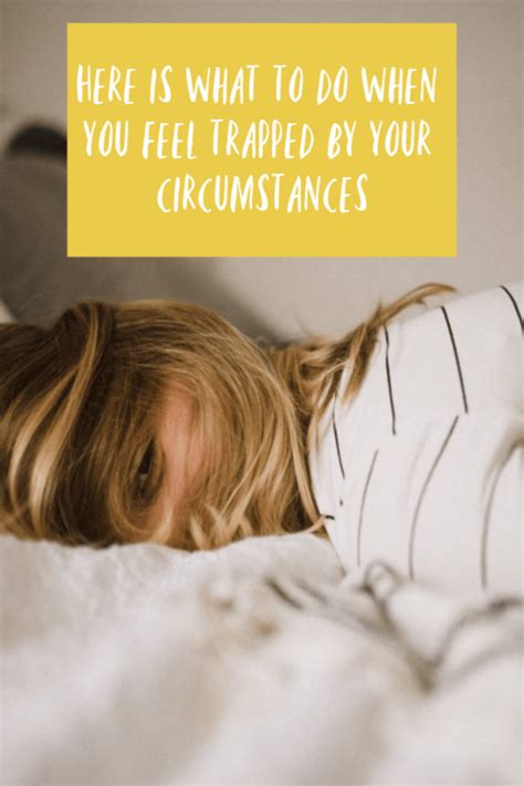 What To Do When You Feel Trapped By Your Circumstances How Are You