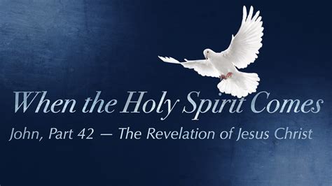 John Part 42 — The Revelation Of Jesus Christ — When The Holy Spirit