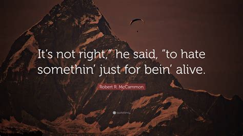 Robert R Mccammon Quote Its Not Right He Said To Hate Somethin