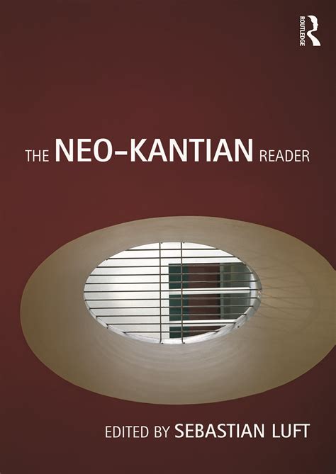 The Neo Kantian Reader 1st Edition Sebastian Luft Routledge Boo