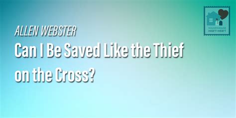 Can I Be Saved Like The Thief On The Cross House To House Media