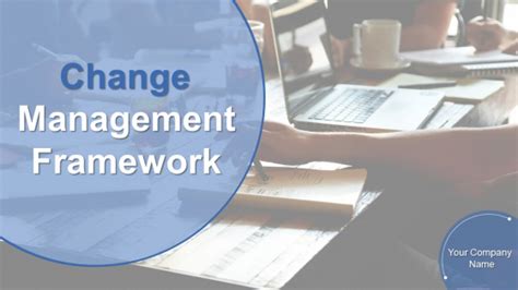 Change Management Framework Ppt Powerpoint Presentation Complete Deck