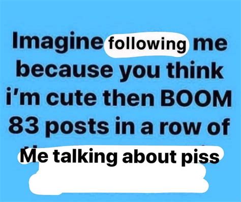 Imagine Following Me Because You Think Im X Then Boom Meme Imagine