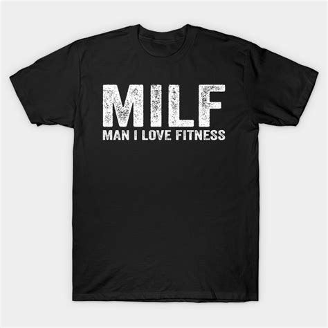 Funny Milf Fitness Milf Man I Love Fitness Fitness T Shirt Teepublic
