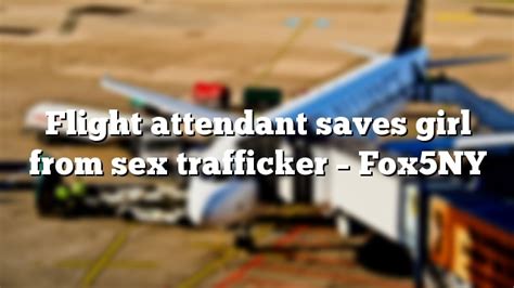 Flight Attendant Saves Girl From Sex Trafficker Fox5ny Flight Attendant Education