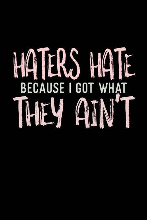 Haters Hate Because I Got What They Ain’t Whatsapp Status
