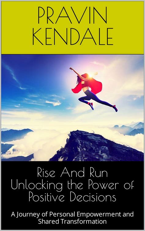 Rise And Run Unlocking the Power of Positive Decisions: A Journey of