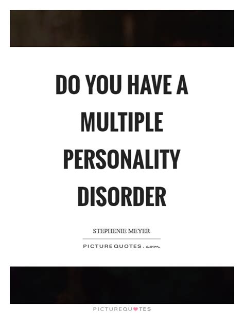 Do You Have A Multiple Personality Disorder Picture Quotes