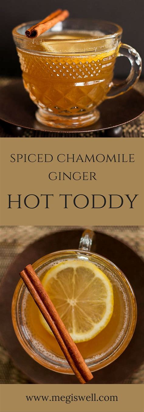 Spiced Chamomile Ginger Hot Toddy Meg Is Well Recipe Hot Toddy Hot Toddies Recipe Toddy