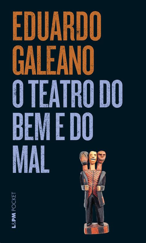 O Teatro Do Bem E Do Mal Eduardo Galeano Landpm Pocket A Maior