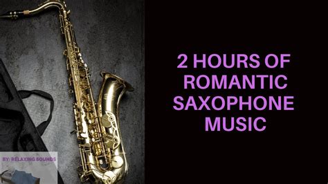 romantic saxophone music for making love 2 hours of relaxing instrumental sounds youtube