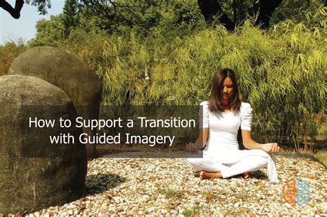 How To Support A Transition With Guided Imagery
