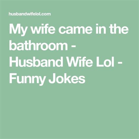 My Wife Came In The Bathroom Husband Wife Lol Funny Jokes In 2023