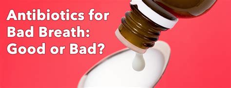 Antibiotics For Bad Breath Good Or Bad National Breath Center