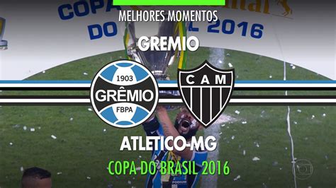 Melhores Momentos Gr Mio X Atl Tico Mg Final Copa Do Brasil